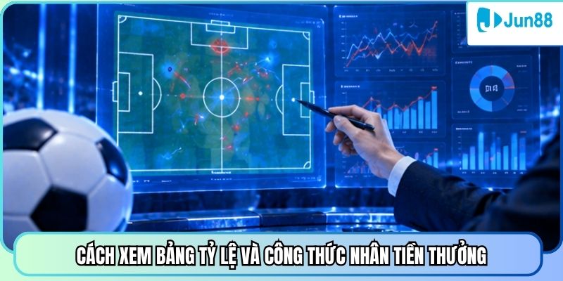 Cách xem bảng tỷ lệ và công thức nhân tiền thưởng.