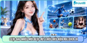 Cược Bao Nhiêu Mới Được Rút | Hiểu Điều Kiện Rollover 1X