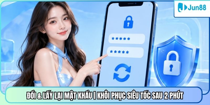 Đổi & Lấy Lại Mật Khẩu | Khôi Phục Siêu Tốc Sau 2 Phút