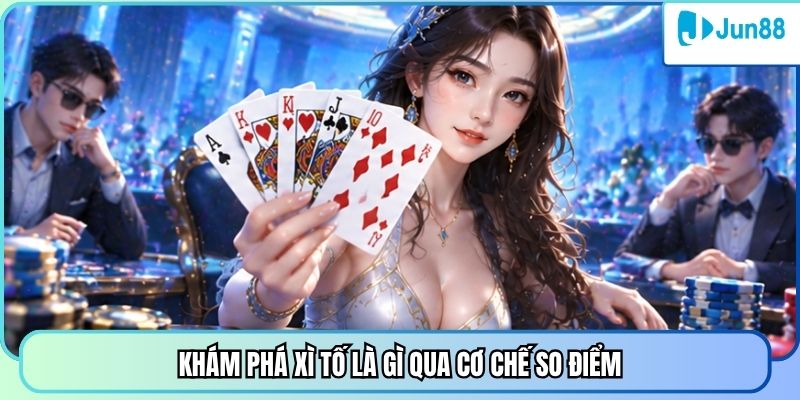 Khám phá xì tố là gì qua cơ chế so điểm