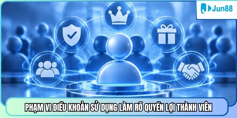 Phạm vi điều khoản sử dụng làm rõ quyền lợi thành viên