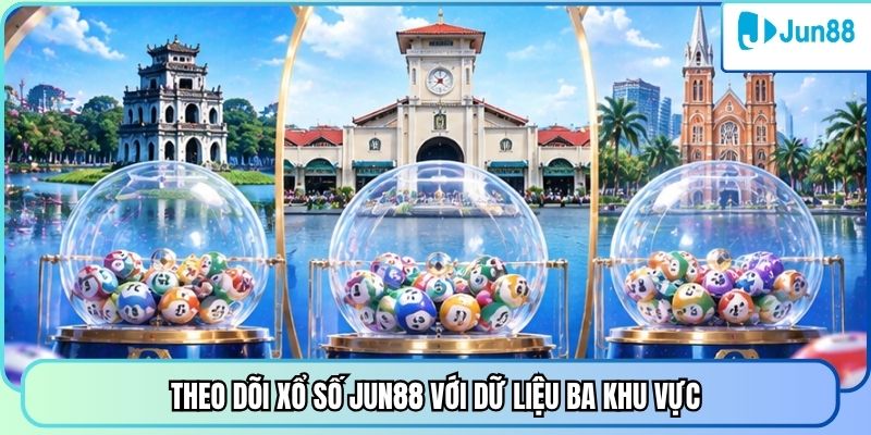 Theo dõi xổ số Jun88 với dữ liệu ba khu vực