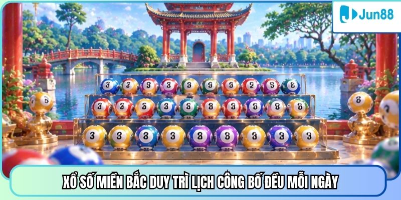 Xổ số miền Bắc duy trì lịch công bố đều mỗi ngày